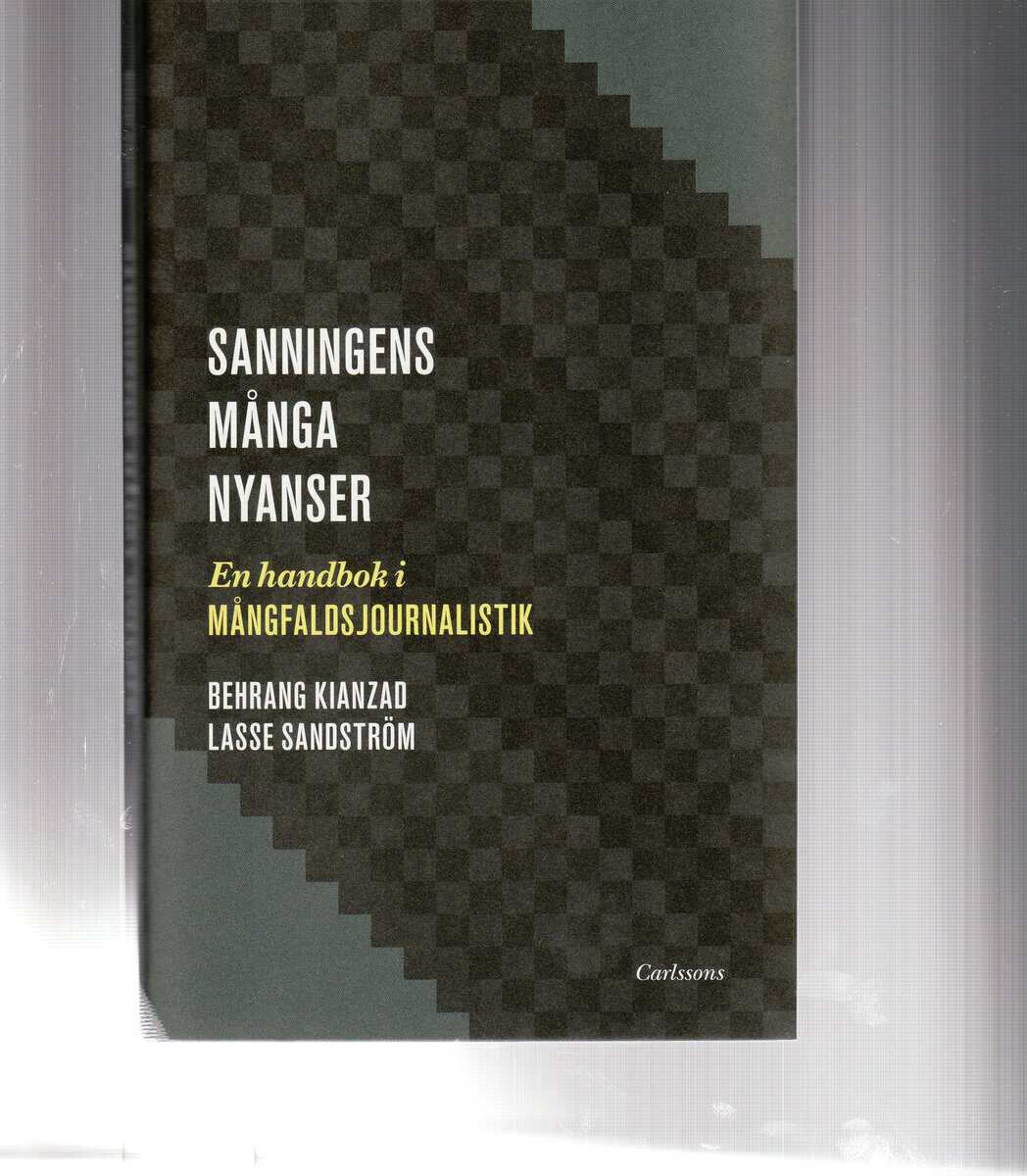 Sandström, Lasse ; Kianzad, Behrang : Sanningens många nyanser : en bok om mångfaldsjournalistik