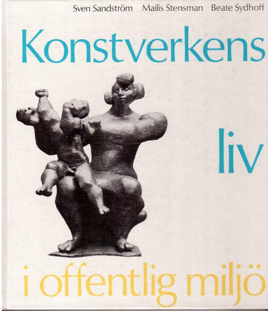 Sandström, Sven ; Stensman, Mailis ; Sydhoff, Beate : Konstverkens liv i offentlig miljö