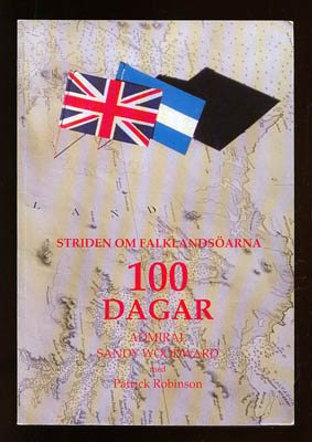 Woodward, Sandy ; Robinson, Patrick : Ett hundra dagar. Striden om Falklandsöarna. Stridsgruppchefens memoarer. Admiral Sandy Woodward med Patrick Robinson