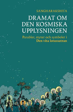 Sangharakshita : Dramat om den kosmiska upplysningen : parabler, myter och symboler i Den vita lotussutran