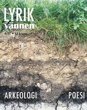 Sånglund, Pränt Pivo ; Törnlund, Niklas ; Lotass, Lotta : Lyrikvännen 4(2015) Arkeologi