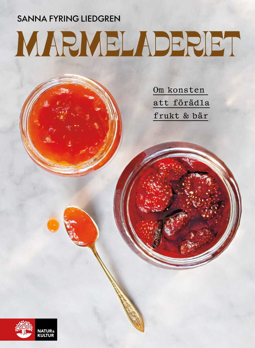 Sanna Fyring Liedgren : Marmeladeriet : Om konsten att förädla frukt & bär