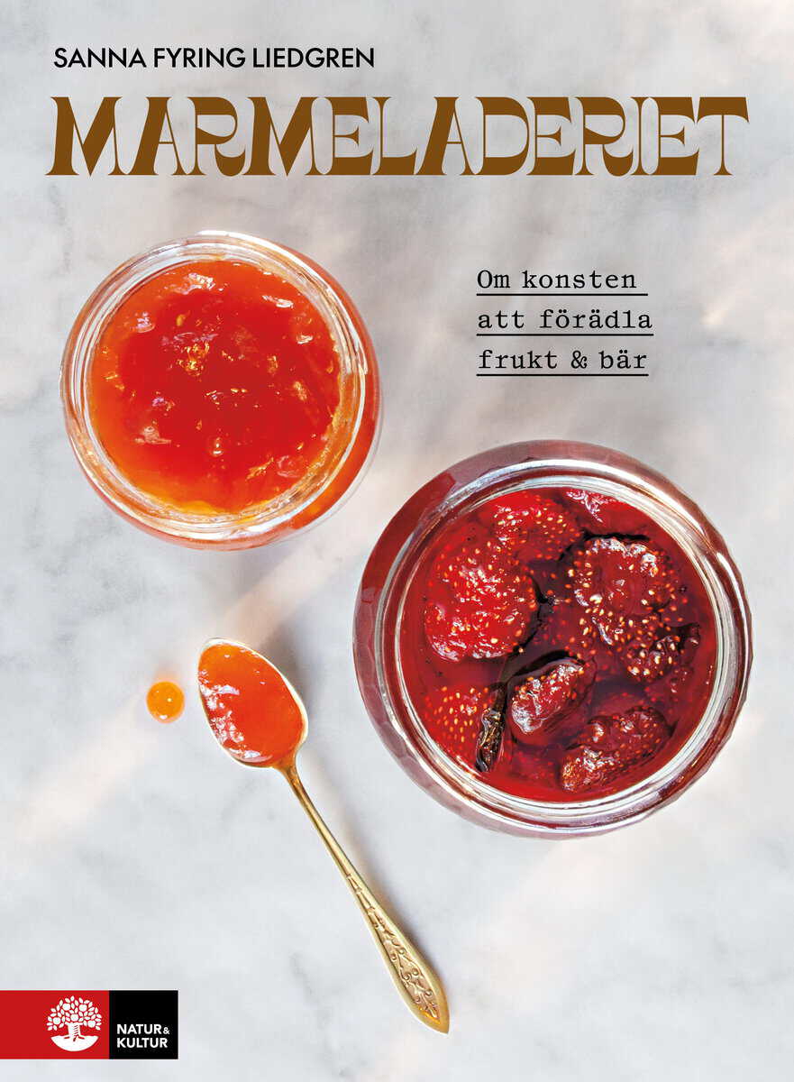 Sanna Fyring Liedgren : Marmeladeriet : Om konsten att förädla frukt & bär