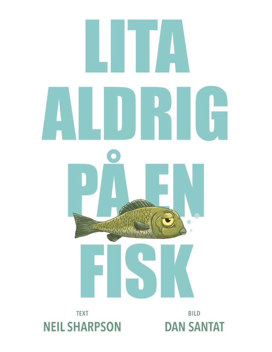 Santat, Dan ; Sharpson, Neil : Lita aldrig på en fisk