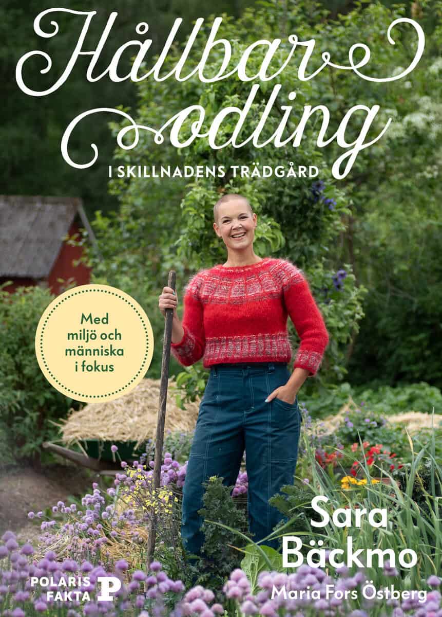 Sara Bäckmo : Hållbar odling i skillnadens trädgård