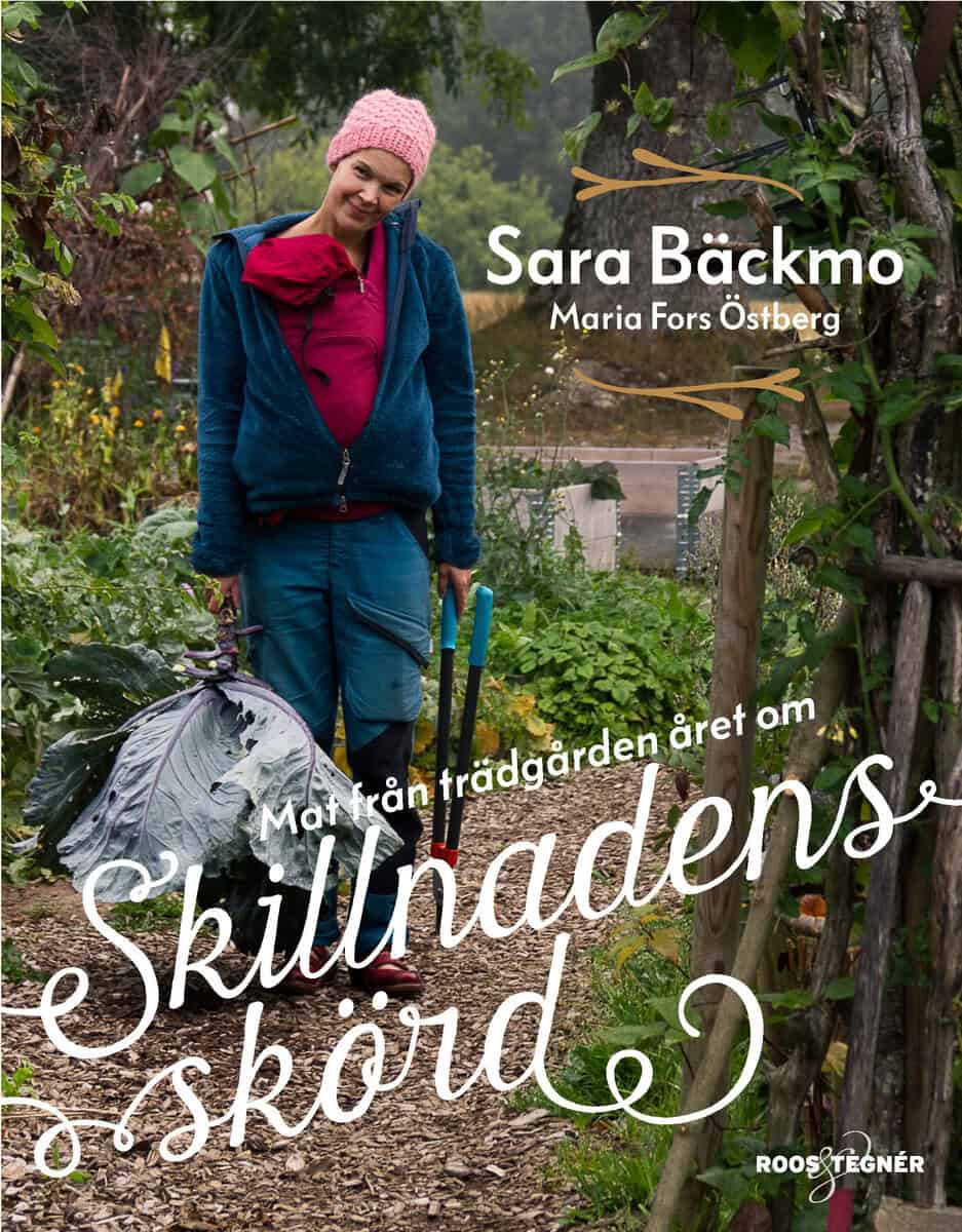 Sara Bäckmo : Skillnadens skörd : mat från trädgården året om