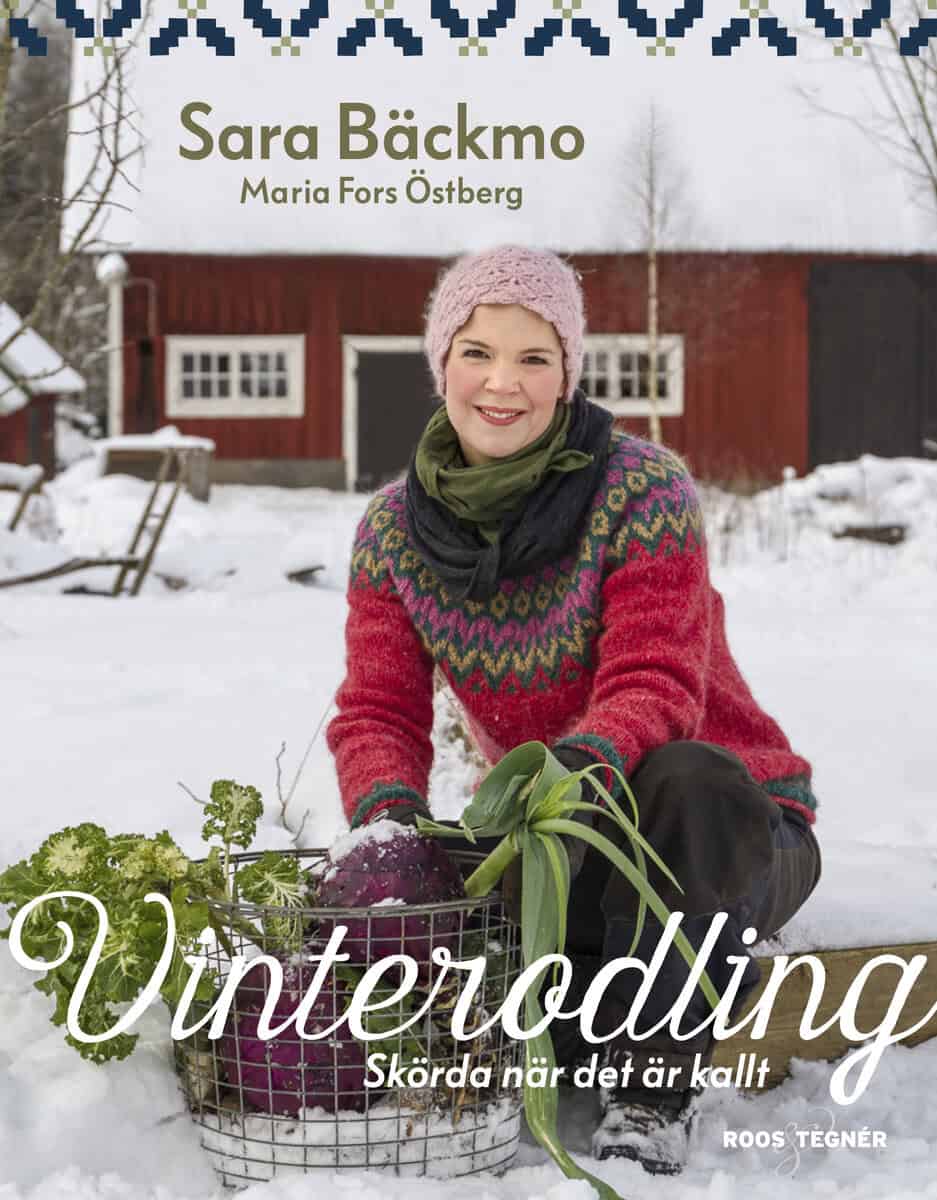 Sara Bäckmo : Vinterodling : skörda när det är kallt
