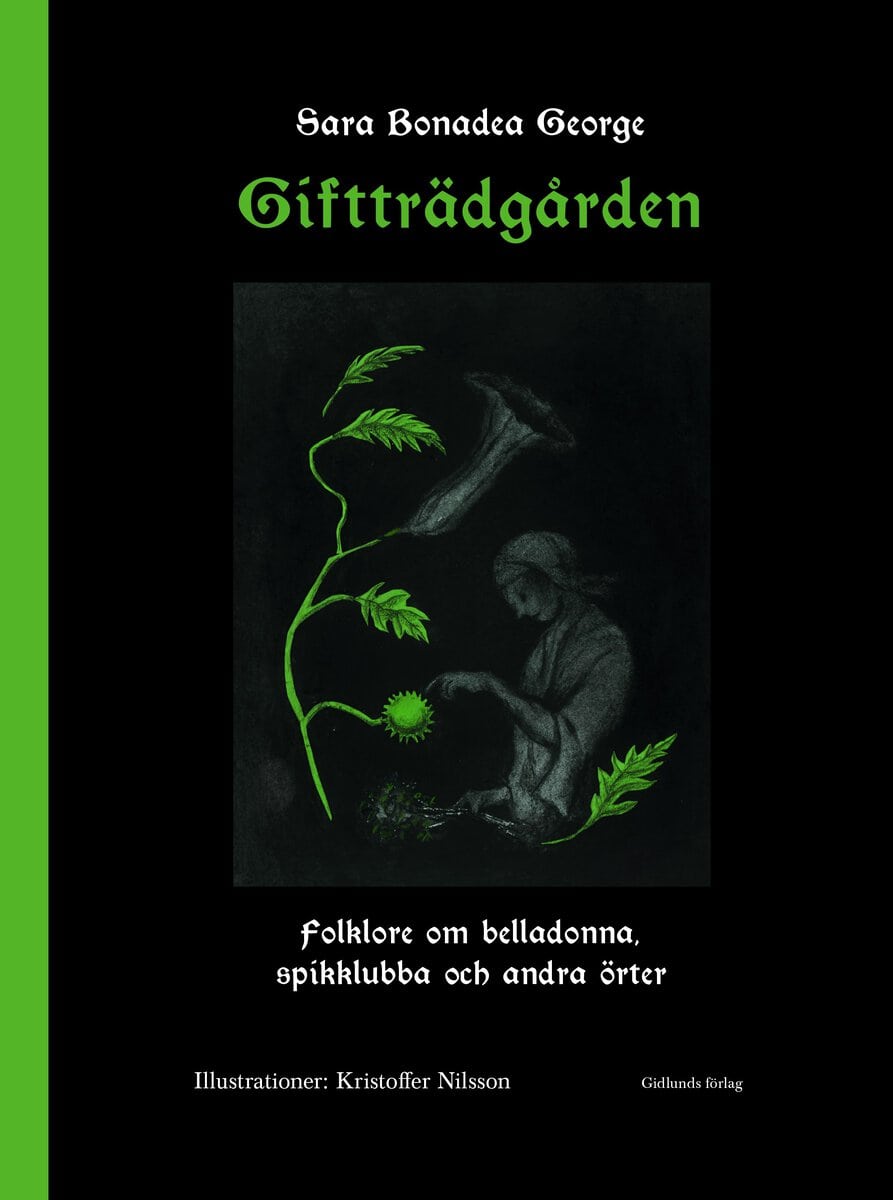 Sara Bonadea George : Giftträdgården : folklore om belladonna, spikklubba och andra örter