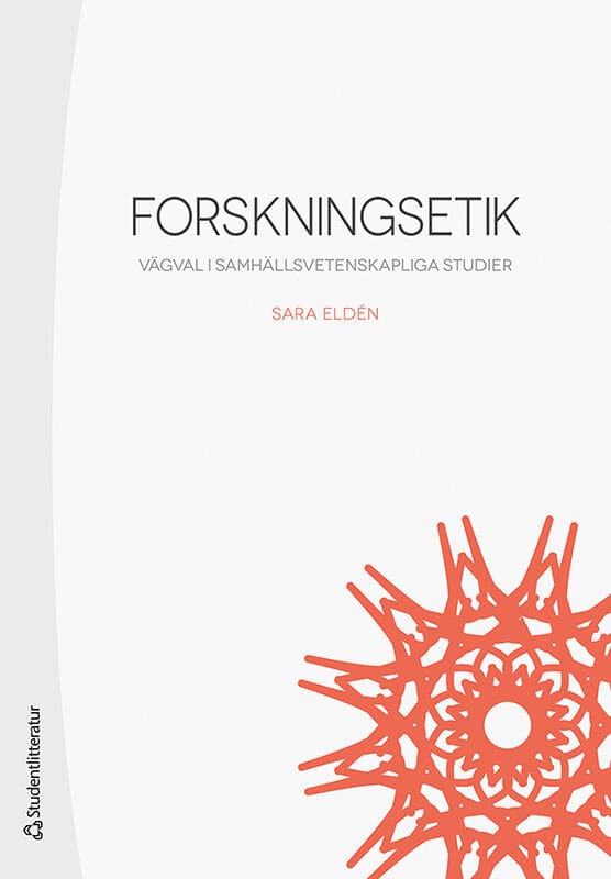Sara Eldén : Forskningsetik : vägval i samhällsvetenskapliga studier