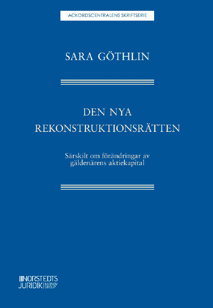 Sara Göthlin : Den nya rekonstruktionsrätten : Särskilt om förändringar av gäldenärens akt
