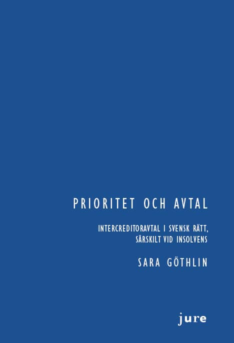 Sara Göthlin : Prioritet och avtal – Intercreditoravtal i svensk rätt, särskilt vid insolvens
