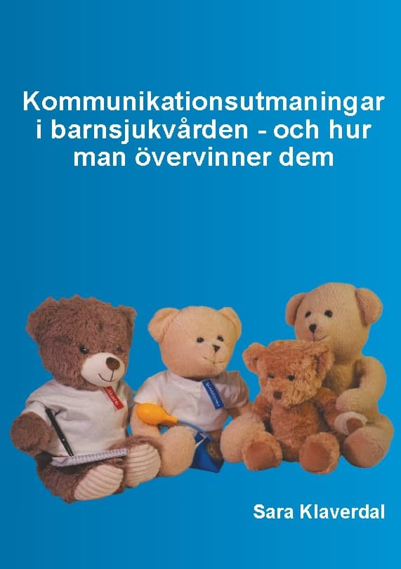 Sara Klaverdal : Kommunikationsutmaningar i barnsjukvården - och hur man övervinner dem