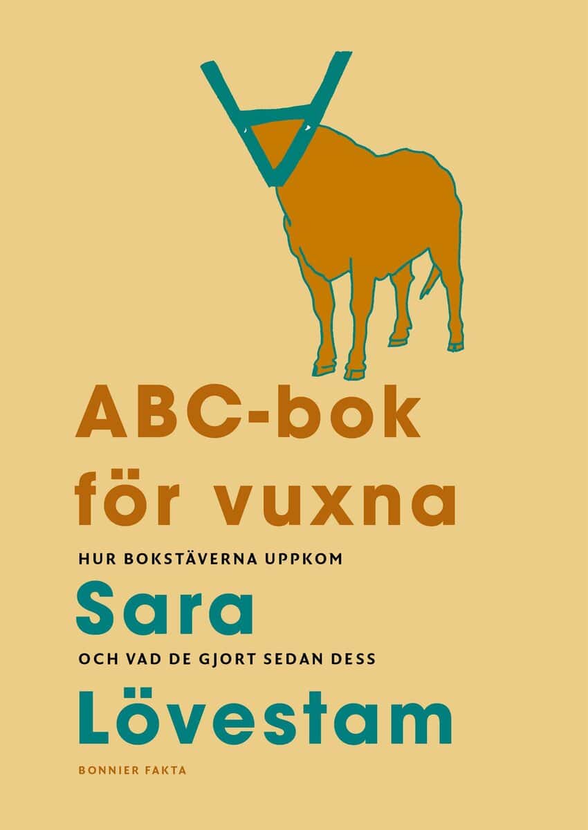 Sara Lövestam : ABC-bok för vuxna : hur bokstäverna uppkom och vad de gjort sedan dess