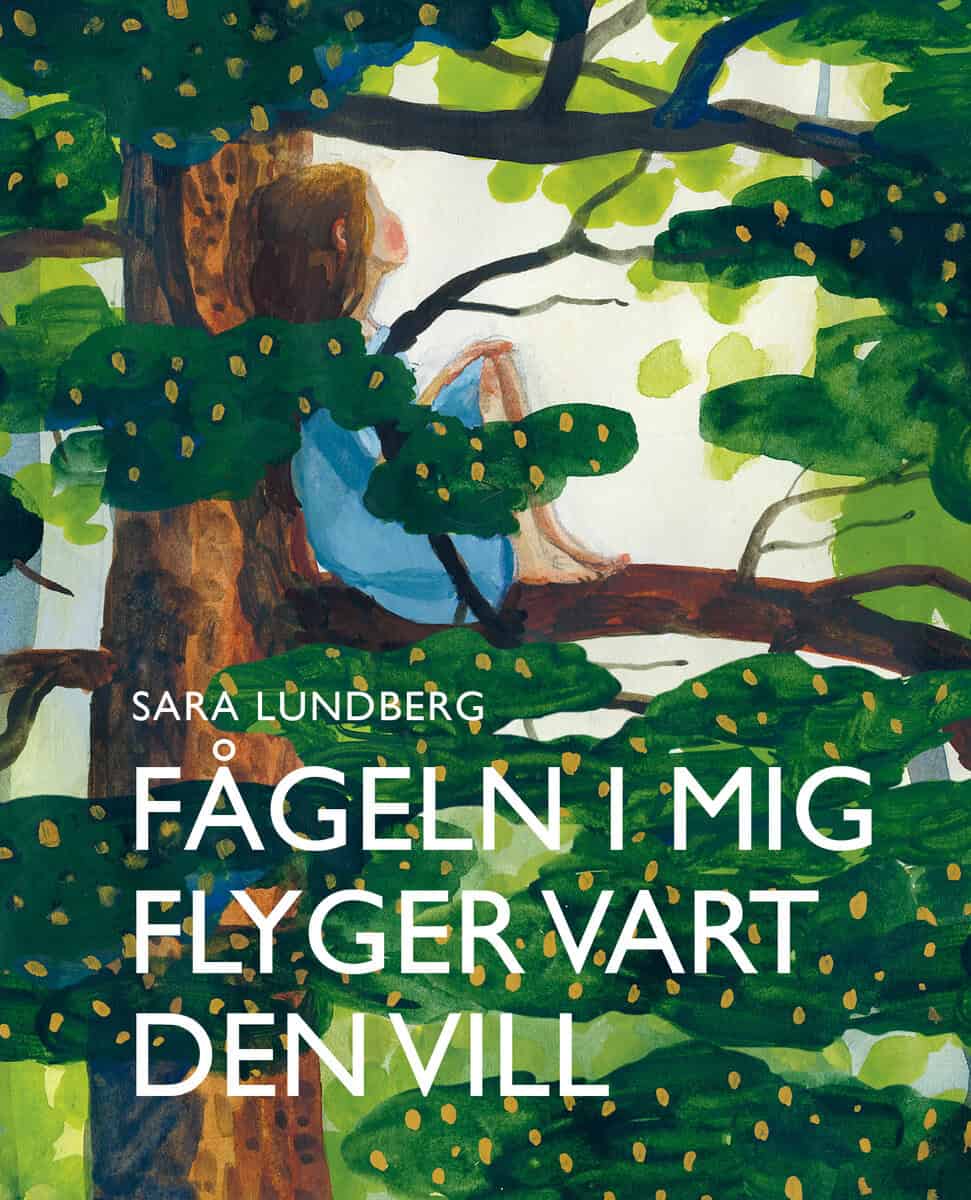 Sara Lundberg : Fågeln i mig flyger vart den vill