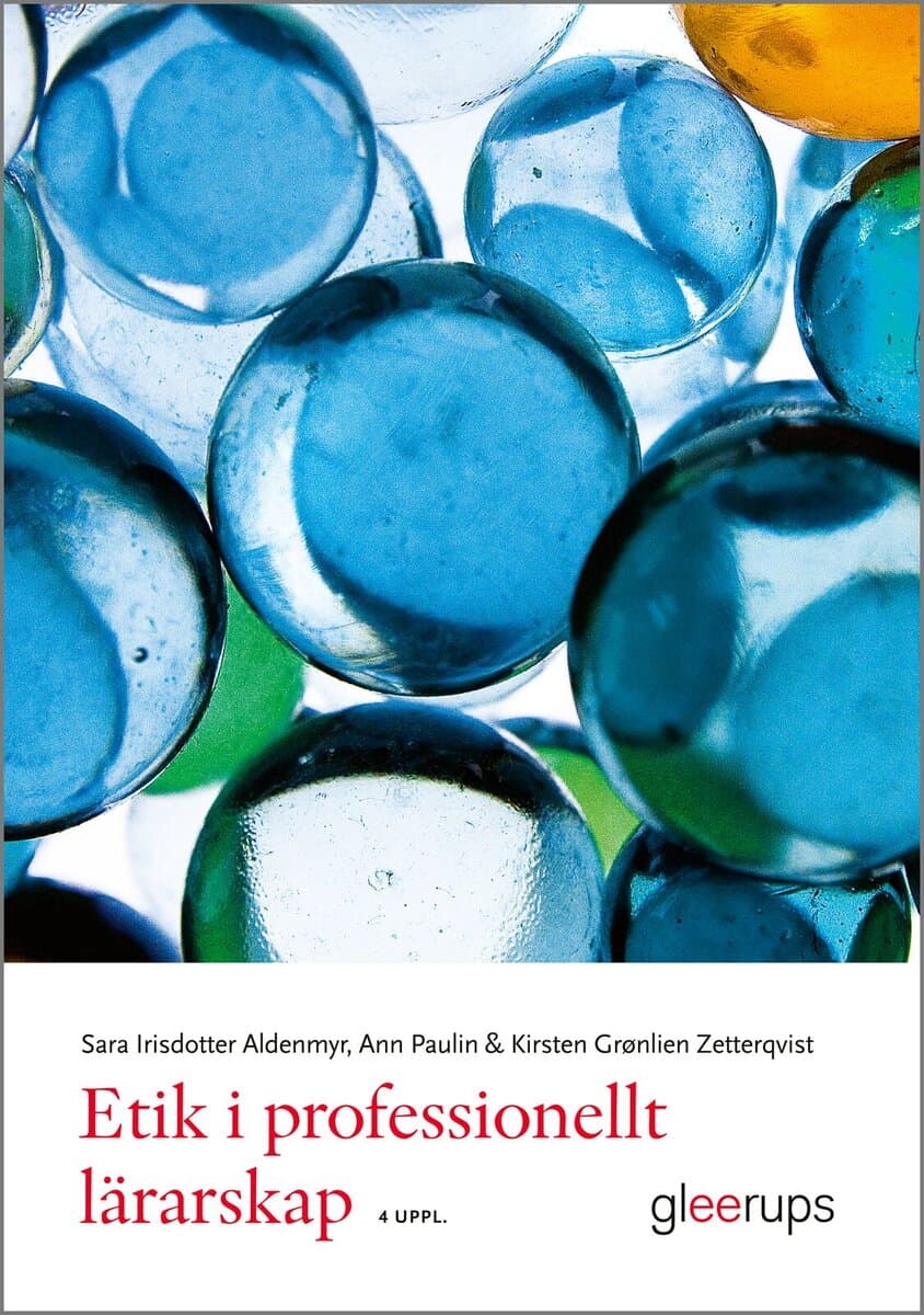 Irisdotter Aldenmyr, Sara ; Paulin, Ann ; Grønlien Zetterqvist, Kirsten : Etik i professionellt lärarskap