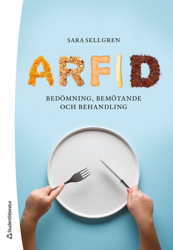 Sara Sellgren : Arfid - - bedömning, bemötande och behandling
