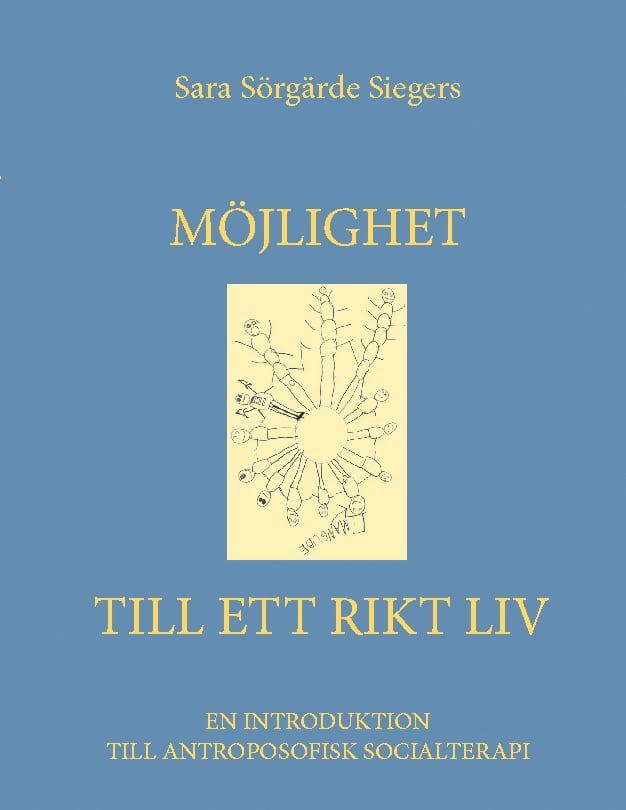 Sara Sörgärde Siegers : Möjlighet till ett rikt liv : en introduktion till antroposofisk socialterapi