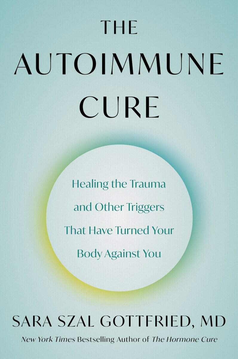 Sara Szal Gottfried : The Autoimmune Cure