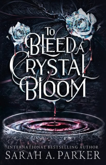 Sarah A. Parker : To Bleed a Crystal Bloom