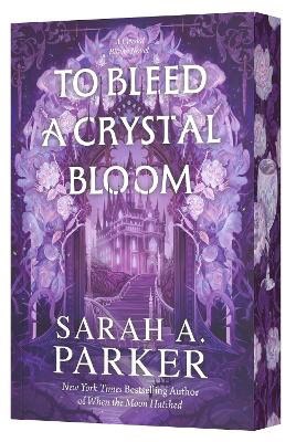 Sarah A Parker : To Bleed a Crystal Bloom