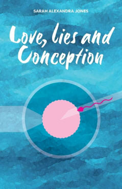 Sarah Alexandra Jones : Love, Lies and Conception