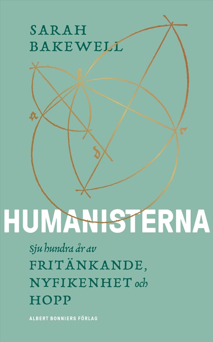 Sarah Bakewell : Humanisterna : sjuhundra år av fritänkande, nyfikenhet och hopp