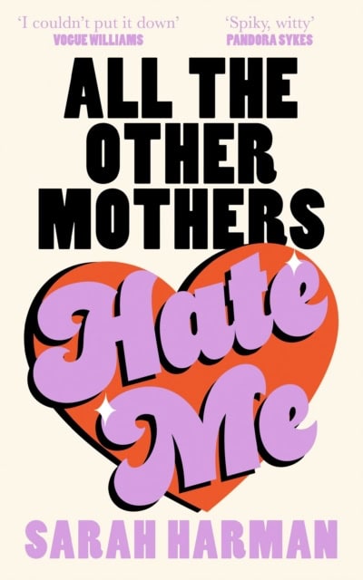 Sarah Harman : All The Other Mothers Hate Me
