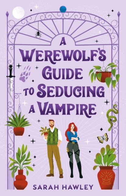 Sarah Hawley : A Werewolf's Guide to Seducing a Vampire
