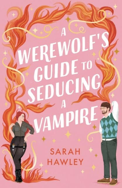 Sarah Hawley : A Werewolf's Guide to Seducing a Vampire