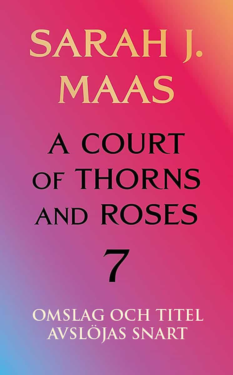Sarah J. Maas : A Court of Thorns and Roses - bok 7 (svensk utgåva)