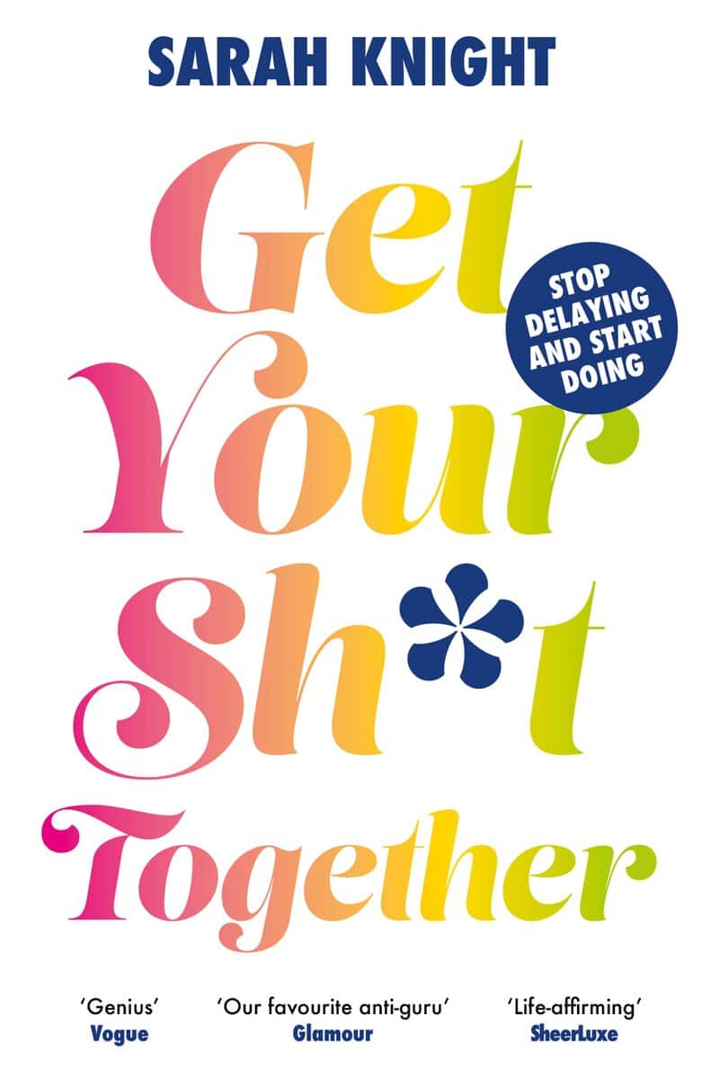 Sarah Knight : Get Your Sh*t Together