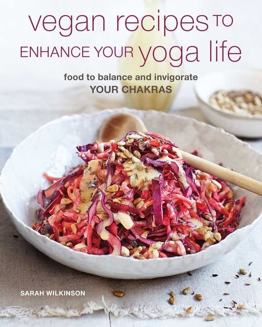 Sarah Wilkinson : Vegan Recipes to Enhance Your Yoga Life