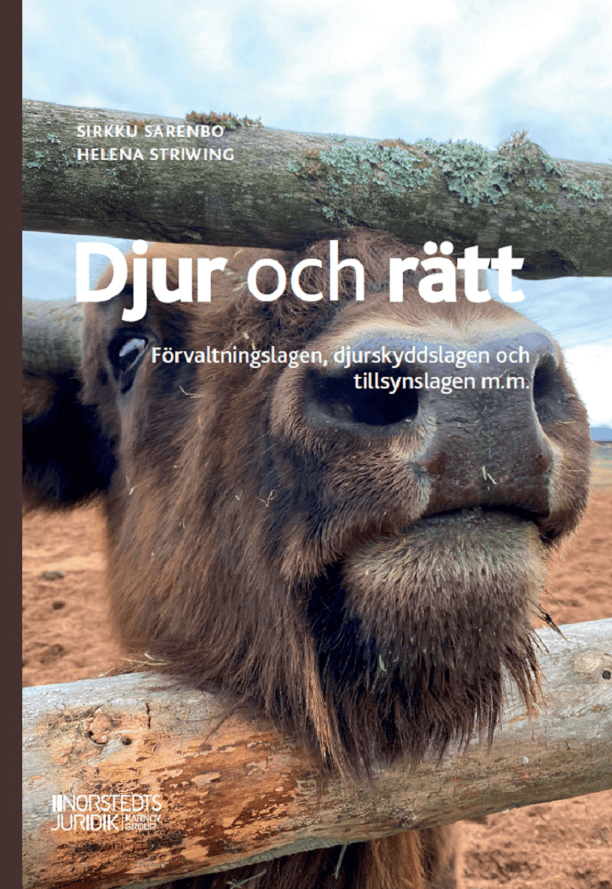 Sarenbo, Sirkku ; Striwing, Helena : Djur och rätt : förvaltningslagen, djurskyddslagen och tillsynslagen m.m.