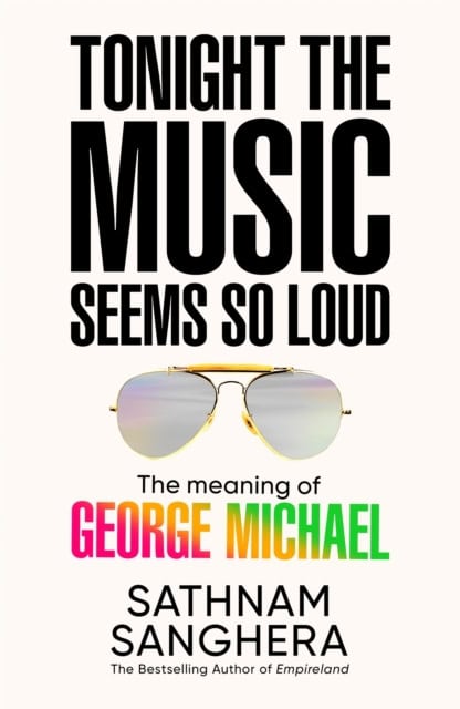 Sathnam Sanghera : Tonight the Music Seems So Loud