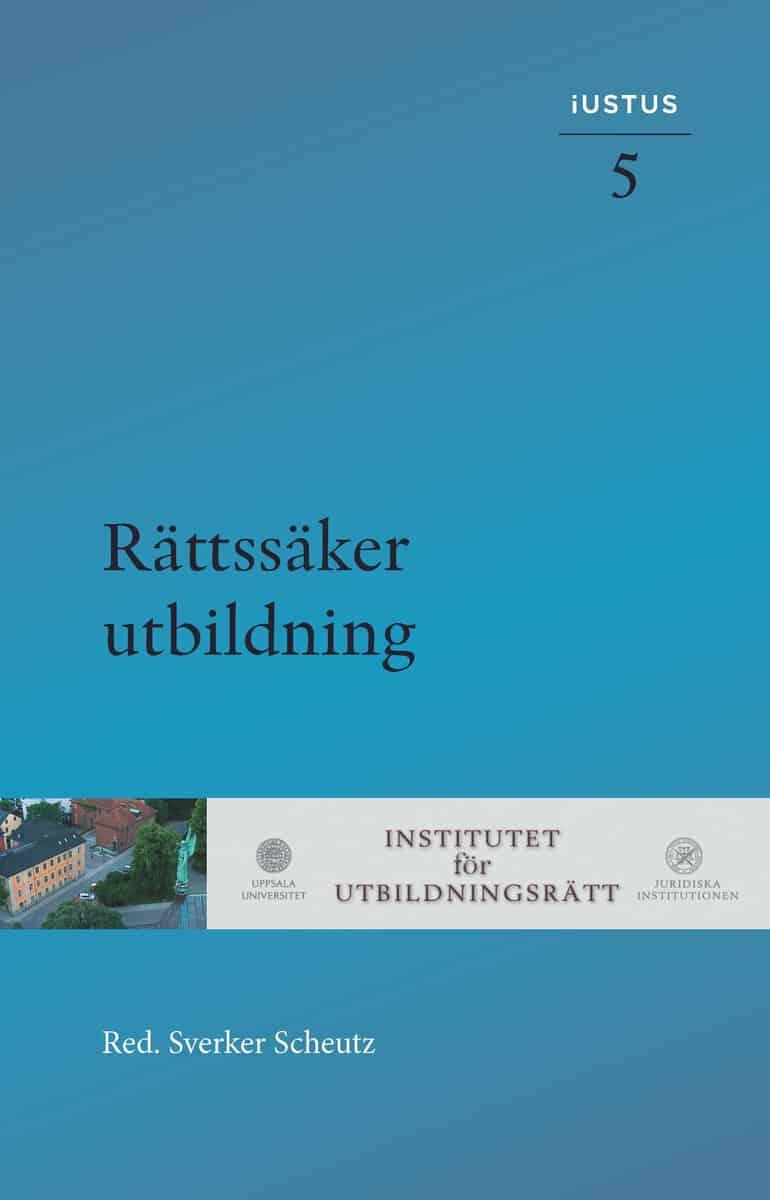 Scheutz, Sverker ; Bernitz, Hedvig ; Fransson, Susanne ; Ingvarsson, Torbjörn ; Ivarsson Westerberg, Anders ; Lerwall, Lotta ; Marcusson, Lena ; Ryffé, David ; Wall, Gustaf : Rättssäker utbildning