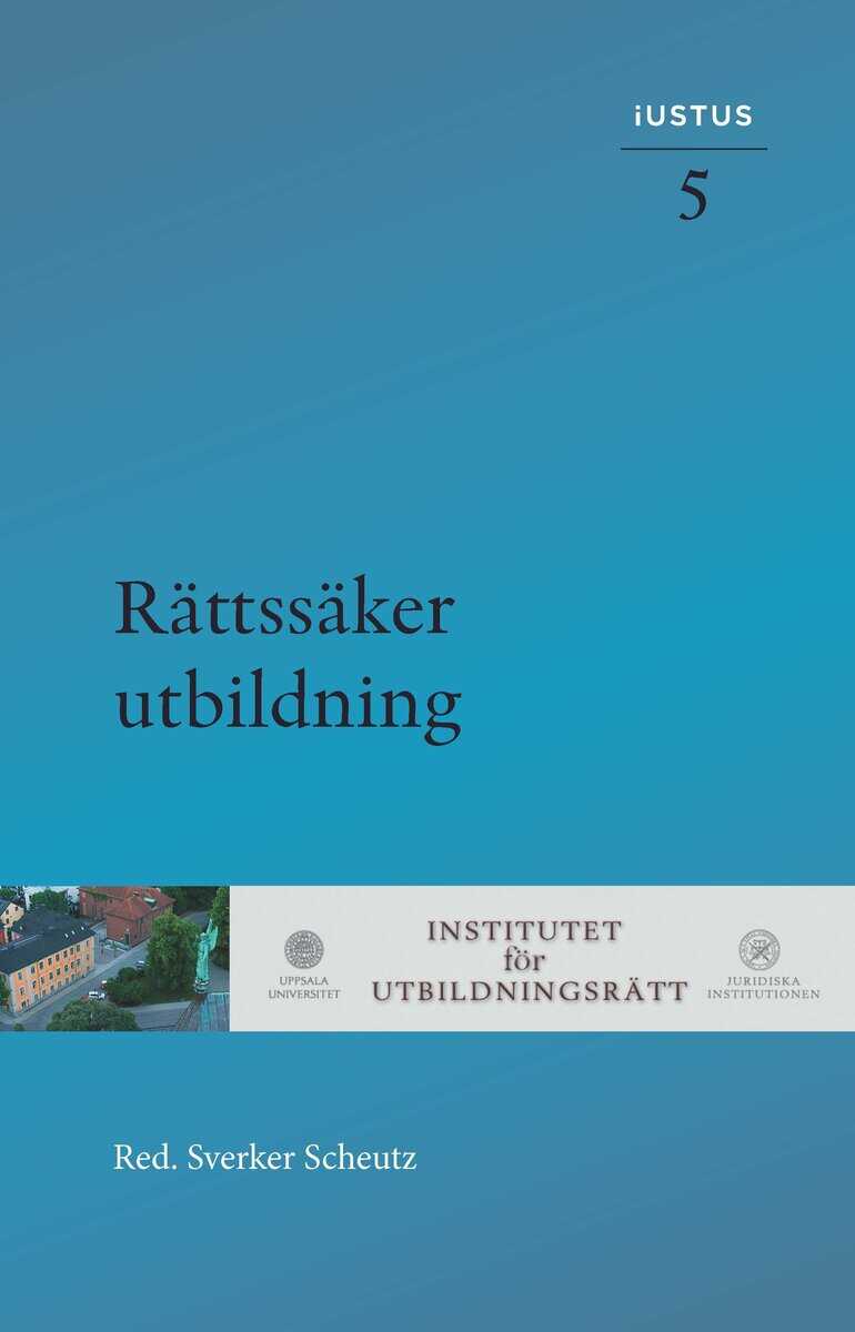 Scheutz, Sverker ; Bernitz, Hedvig ; Fransson, Susanne ; Ingvarsson, Torbjörn ; Ivarsson Westerberg, Anders ; Lerwall, Lotta ; Marcusson, Lena ; Ryffé, David ; Wall, Gustaf : Rättssäker utbildning