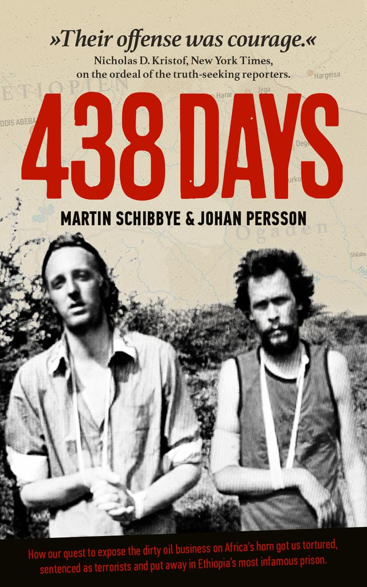 Schibbye, Martin ; Persson, Johan : 438 days : how our quest to expose the dirty oil business in the Horn of Africa got us tortured, sentenced as terrorists and put away in Ethiopia's most infamous prison
