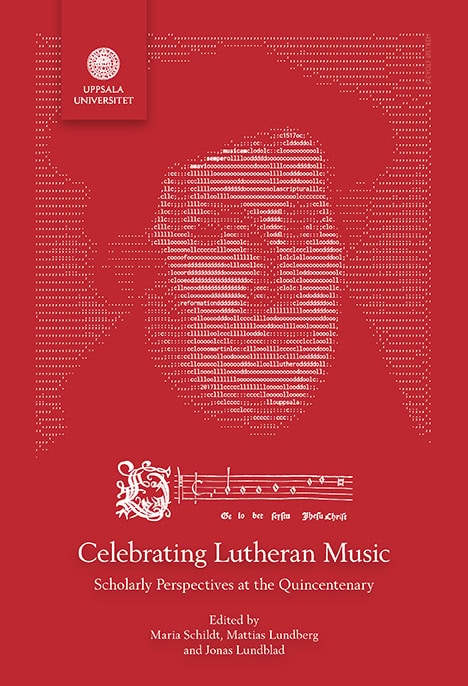 Schildt, Maria ; Lundberg, Mattias ; Lundblad, Jonas [red.] : Celebrating Lutheran music