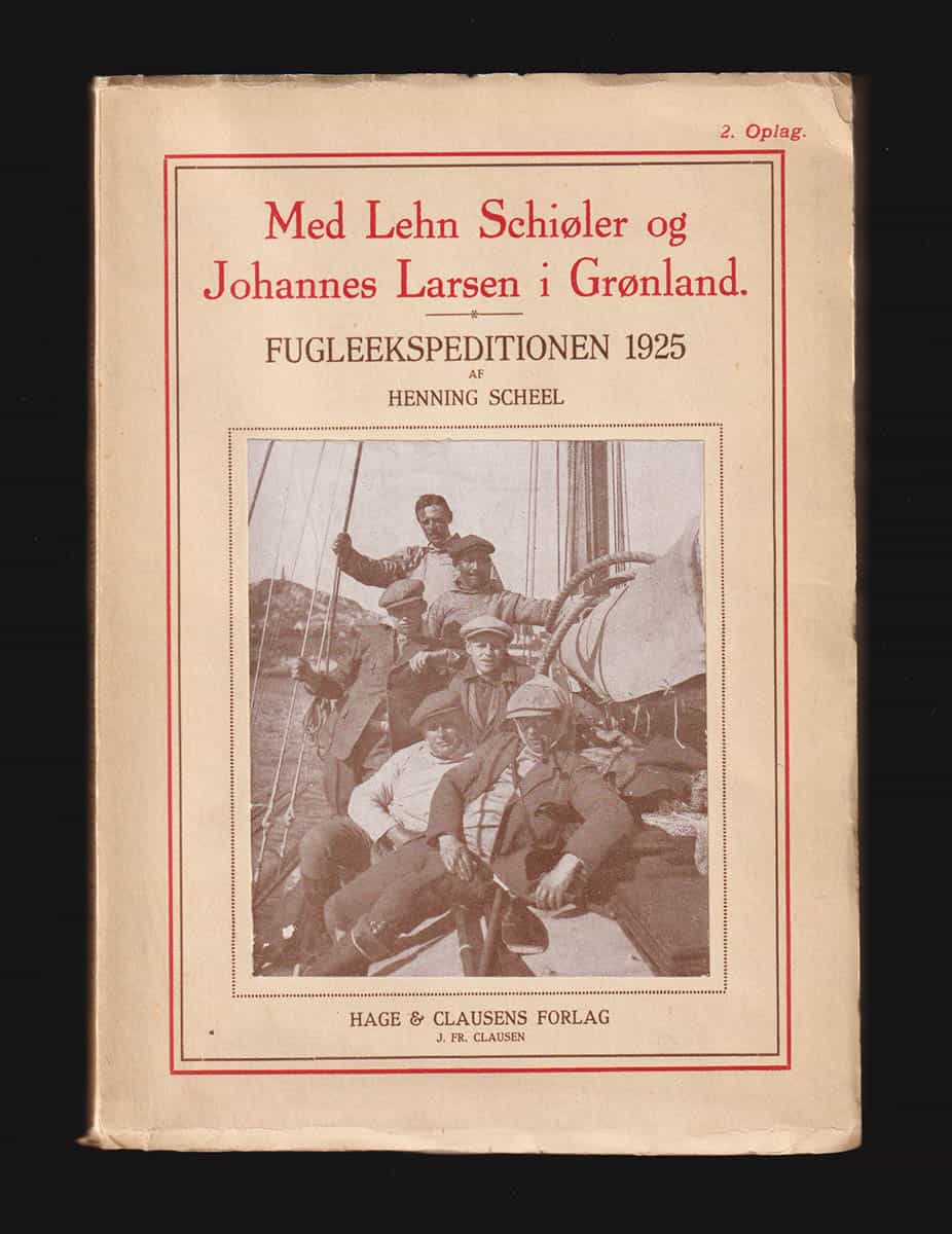 [Schiøler, Lehn (1874-1929) ; Larsen, Johannes (1867-1961)]. Scheel, Henning : Med Lehn Schiøler og Johannes Larsen i Grønland. Fugleekspeditionen 1925