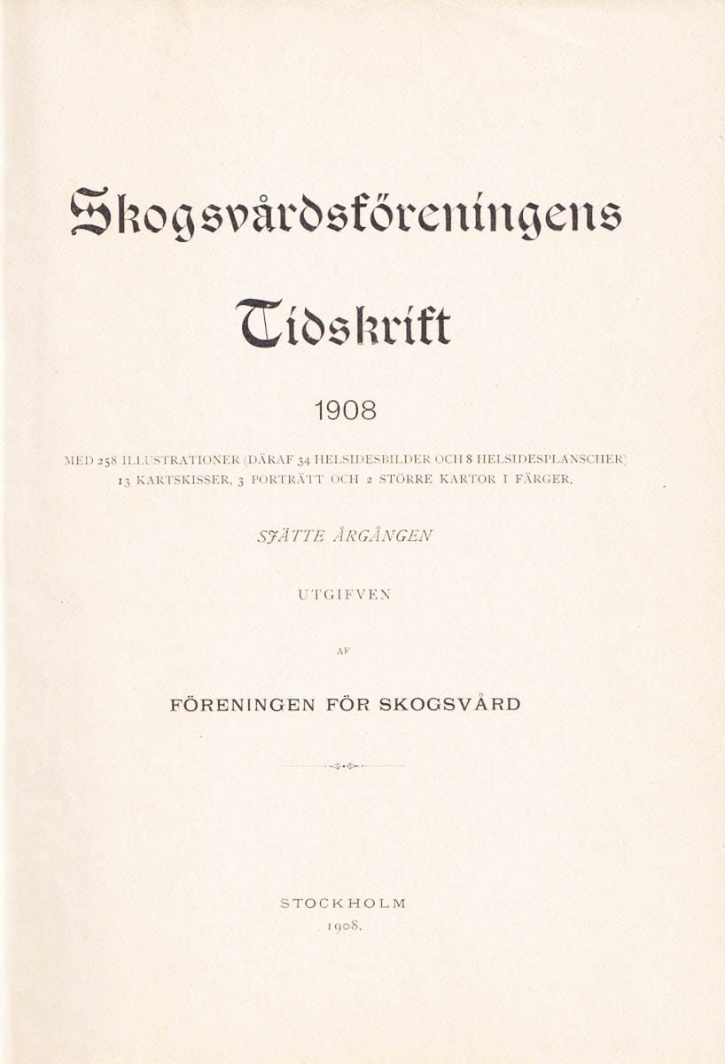 Schotte, Gunnar (1874-1925) ; Henrik Hesselman (1874-1943) [red.] : Skogsvårdsföreningens tidskrift 1908. (årg 6) + Bilaga 1. Berättelser för år 1907