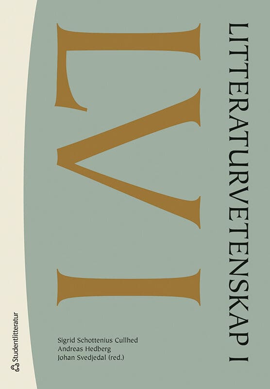 Schottenius Cullhed, Sigrid ; Hedberg, Andreas ; Svedjedal, Johan ; Beckman, Frida ; Forslid, Torbjörn ; Helgesson, Stefan ; Kylhammar, Martin ; Loman, Rikard ; Möller, Daniel ; Ohlsson, Anders ; Williams, Anna ; Österlund, Mia : Litteraturvetenskap I