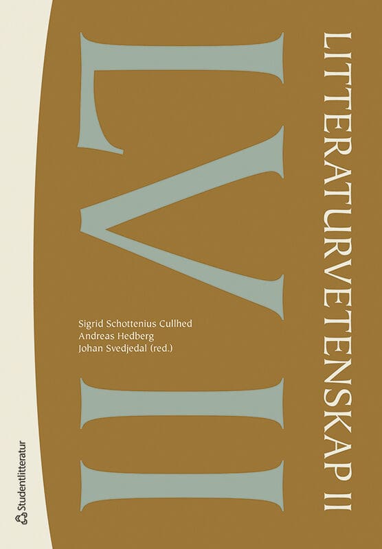 Schottenius Cullhed, Sigrid ; Hedberg, Andreas ; Svedjedal, Johan ; Berglund, Karl ; Fahlgren, Margaretha ; Franzén, Carin ; Götselius, Thomas ; Henrikson, Paula ; Holmqvist, Sam ; Kukkonen, Karin ; Lenemark, Christian ; Määttä, Jerry ; Nilsson, Magnus ; Nordenstam, Anna ; Steiner, Ann ; Öhman, Marie : Litteraturvetenskap II