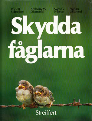 Schreiber, Rudolf L. ; Diamond, Anthony W. ; Nilsson, Sven G. ; Ulfstrand, Staffan : Skydda fåglarna