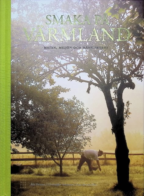 Schyman Christoffer Persson Åke : Smaka på Värmland., Maten, miljön och människorna