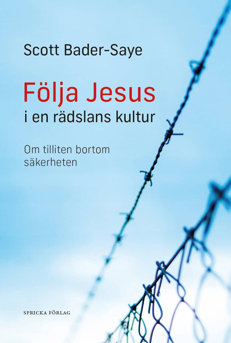 Scott Bader-Saye : Följa Jesus i en rädslans kultur : om tilliten bortom säkerheten