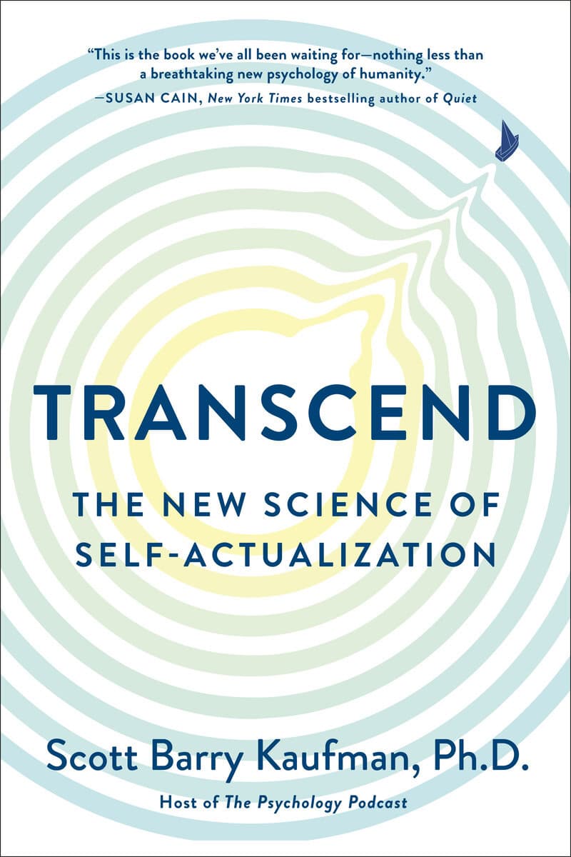 Scott Barry Kaufman : Transcend : The New Science of Self-Actualization