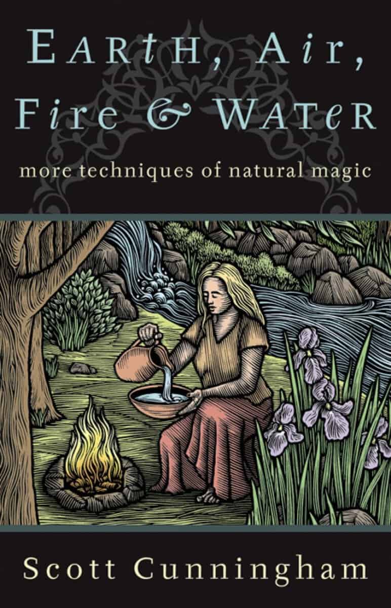 Scott Cunningham : Earth, air, fire and water - more techniques of natural magic