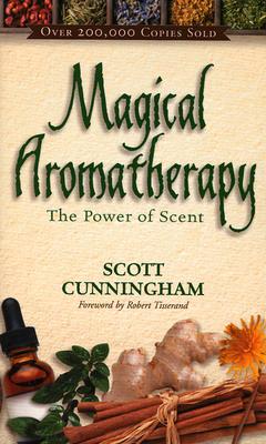 Scott Cunningham : Magical aromatherapy - the power of scent