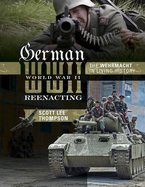 Scott Lee Thompson : German world war ii reenacting - the wehrmacht in living history