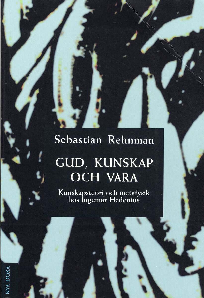 Sebastian Rehnman : Gud, kunskap och vara - Kunskapsteori och metafysik hos Ingemar Hedenius